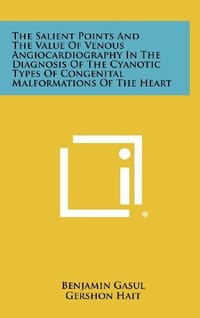 The Salient Points and the Value of Venous Angiocardiography in the Diagnosis of the Cyanotic Types of Congenital Malformations of the Heart