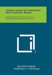 Indian Tribes of Northern Mato Grosso, Brazil