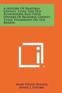 A History of Brazoria County, Texas; The Old Plantations and Their Owners of Brazoria County, Texas; Steamboats on the Brazos