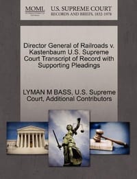 Director General of Railroads V. Kastenbaum U.S. Supreme Court Transcript of Record with Supporting Pleadings - Additional Contributors