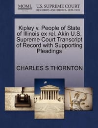 Kipley V. People of State of Illinois Ex Rel. Akin U.S. Supreme Court Transcript of Record with Supporting Pleadings