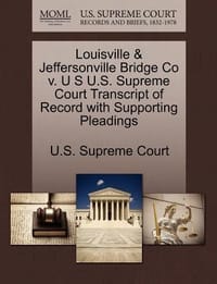 Louisville & Jeffersonville Bridge Co V. U S U.S. Supreme Court Transcript of Record with Supporting Pleadings