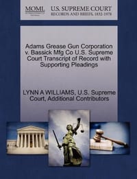 Adams Grease Gun Corporation V. Bassick Mfg Co U.S. Supreme Court Transcript of Record with Supporting Pleadings - Additional Contributors