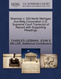 Sherman V. 333 North Michigan Ave Bldg Corporation U.S. Supreme Court Transcript of Record with Supporting Pleadings - Additional Contributors