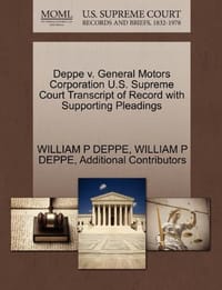 Deppe V. General Motors Corporation U.S. Supreme Court Transcript of Record with Supporting Pleadings - Additional Contributors