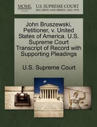 John Bruszewski, Petitioner, V. United States of America. U.S. Supreme Court Transcript of Record with Supporting Pleadings