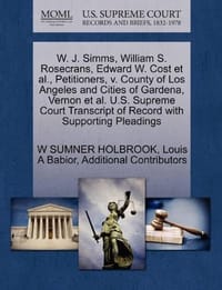 W. J. SIMMs, William S. Rosecrans, Edward W. Cost et al., Petitioners, V. County of Los Angeles and Cities of Gardena, Vernon et al. U.S. Supreme Cour - Additional Contributors