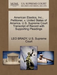American Elastics, Inc., Petitioner, V. United States of America. U.S. Supreme Court Transcript of Record with Supporting Pleadings