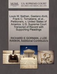 Louis W. Nathan, Gaetano Alviti, Frank C. Tornabene, et al., Petitioners, V. United States of America. U.S. Supreme Court Transcript of Record with Su - Additional Contributors