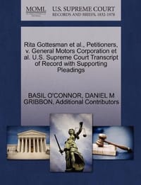 Rita Gottesman et al., Petitioners, V. General Motors Corporation et al. U.S. Supreme Court Transcript of Record with Supporting Pleadings - Additional Contributors