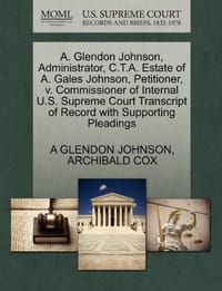 A. Glendon Johnson, Administrator, C.T.A. Estate of A. Gales Johnson, Petitioner, V. Commissioner of Internal U.S. Supreme Court Transcript of Record