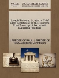 Joseph Simmons, JR., et al. V. Chief Eagle Seelatsee et al. U.S. Supreme Court Transcript of Record with Supporting Pleadings - Additional Contributors