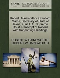 Robert Hainsworth V. Crawford Martin, Secretary of State of Texas, et al. U.S. Supreme Court Transcript of Record with Supporting Pleadings