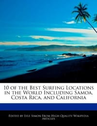 10 of the Best Surfing Locations in the World Including Samoa, Costa Rica, and California - Simon, Lyle
