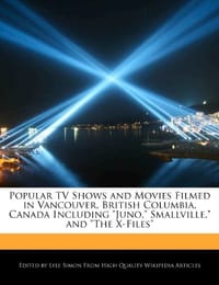 Popular TV Shows and Movies Filmed in Vancouver, British Columbia, Canada Including "Juno," Smallville," and "The X-Files" - Simon, Lyle