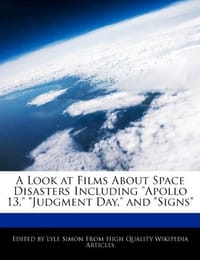 A Look at Films about Space Disasters Including "Apollo 13," "Judgment Day," and "Signs" - Simon, Lyle