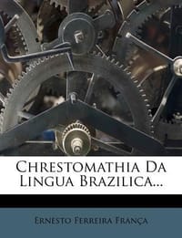 Chrestomathia Da Lingua Brazilica...