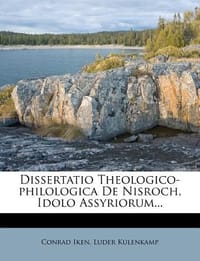 Dissertatio Theologico-Philologica de Nisroch, Idolo Assyriorum...