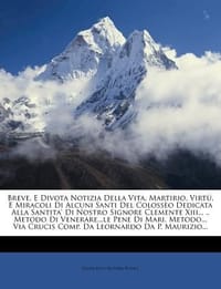 Breve, E Divota Notizia Della Vita, Martirio, Virt?, E Miracoli Di Alcuni Santi del Coloss?o Dedicata Alla Santita' Di Nostro Signore Clemente XIII...