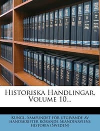 Historiska Handlingar, Volume 10...