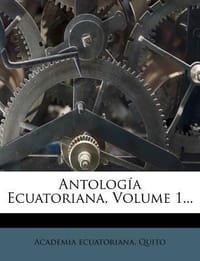 Antolog a Ecuatoriana, Volume 1...