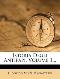 Istoria Degli Antipapi, Volume 1...