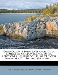 Observaciones Sobre La Eficacia de La Semilla de Mostaza Blanca En Las Afecciones del H Gado, de Los Rganos Internos y del Sistema Nervioso ......