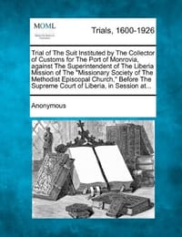 Trial of the Suit Instituted by the Collector of Customs for the Port of Monrovia, Against the Superintendent of the Liberia Mission of the "Missionar - 无名图书
