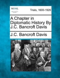 A Chapter in Diplomatic History By J.C. Bancroft Davis
