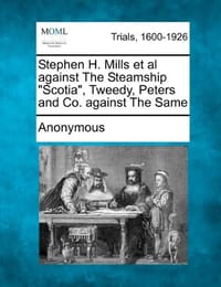 Stephen H. Mills et al Against the Steamship "Scotia," Tweedy, Peters and Co. Against the Same