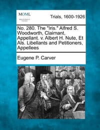 No. 280. the "Iris." Alfred S. Woodworth, Claimant, Appellant. V. Albert H. Nute, Et ALS. Libellants and Petitioners, Appellees