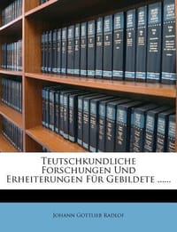 Teutschkundliche Forschungen Und Erheiterungen F R Gebildete ......