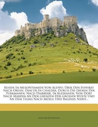Reisen in Mesopotamien Von Aleppo, Ber Den Euphrat Nach Orfah, Dem Ur in Chald A, Durch Die Ebenen Der Turkmanen, Nach Diarbekr, in Kleinasien, Von Do