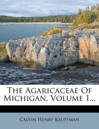 The Agaricaceae of Michigan, Volume 1...