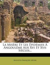 La MIS Re Et Les Pid Mies Angoul Me Aux XVI Et XVII Si Cles...