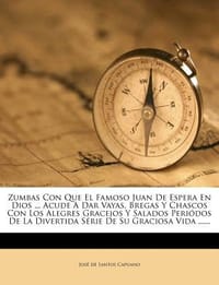 Zumbas Con Que El Famoso Juan de Espera En Dios ... Acude a Dar Vayas, Bregas y Chascos Con Los Alegres Gracejos y Salados Peri DOS de La Divertida S