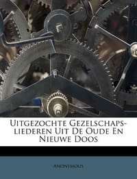 Uitgezochte Gezelschaps-Liederen Uit de Oude En Nieuwe Doos