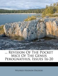 ... Revision of the Pocket Mice of the Genus Perognathus, Issues 16-20