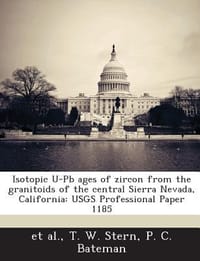 Isotopic U-PB Ages of Zircon from the Granitoids of the Central Sierra Nevada, California