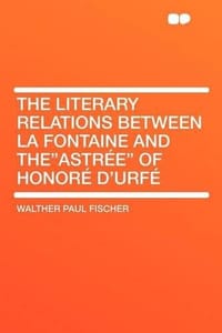 The Literary Relations Between La Fontaine and The"Astree" of Honore D'Urfe