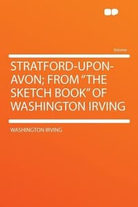 Stratford-Upon-Avon; From \The Sketch Book\" of Washington Irving" - Irving, Washington