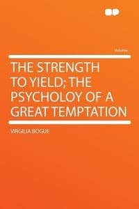 The Strength to Yield; The Psycholoy of a Great Temptation
