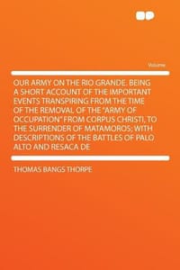 Our Army on the Rio Grande. Being a Short Account of the Important Events Transpiring from the Time of the Removal of the \Army of Occupation\" from Co"