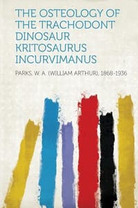 The Osteology of the Trachodont Dinosaur Kritosaurus Incurvimanus