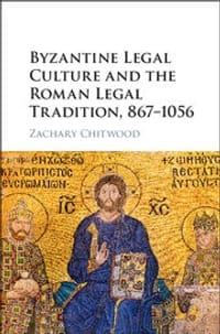 Byzantine Legal Culture and the Roman Legal Tradition, 867–1056