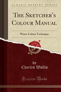 The Sketcher's Colour Manual: Water Colour Technique (Classic Reprint)