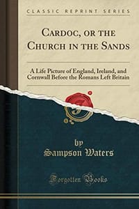 Carādoc, or the Church in the Sands: A Life Picture of England, Ireland, and Cornwall Before the Romans Left Britain (Classic Reprint)