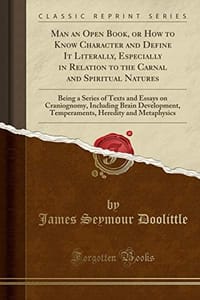 Man an Open Book, or How to Know Character and Define It Literally, Especially in Relation to the Carnal and Spiritual Natures: Being a Series of Texts and Essays on Craniognomy, Including Brain Development, Temperaments, Heredity and Metaphysics