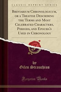 Breviarium Chronologicum, or a Treatise Describing the Terms and Most Celebrated Characters, Periods, and Epocha's Used in Chronology (Classic Reprint)