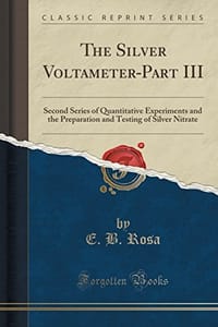 The Silver Voltameter-Part III: Second Series of Quantitative Experiments and the Preparation and Testing of Silver Nitrate (Classic Reprint)